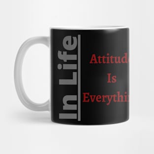 In Life Attitude is Everythin Mug